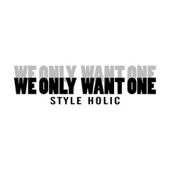 Bold modern typography featuring the phrase “We Only Want One” and the tagline “Style Holic.” Clean, stylish design ideal for fashion branding, posters, and contemporary artwork.