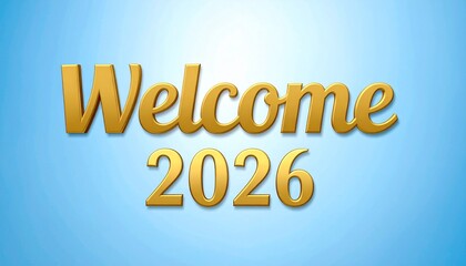 Golden Welcome to the Year 2026 Cheerful and Positive Greeting on Blue Gradient Background.