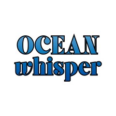Ocean Whisper modern lettering isolated on white background. Theme Ocean view.