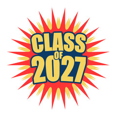 Class of 2027 in a burst of red and yellow celebrating the graduating class of twenty twentyseven with a fun and festive design
