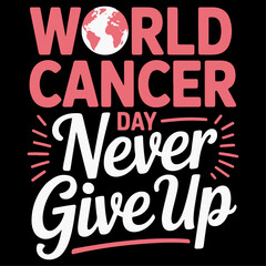 A powerful and motivational World Cancer Day t-shirt design featuring bold pink and white typography on a dark background