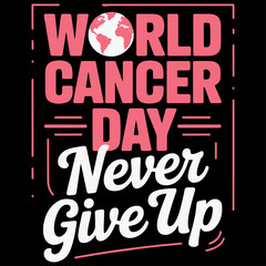 A powerful and motivational World Cancer Day t-shirt design featuring bold pink and white typography on a dark background