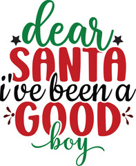 Dear Santa I've Been a Good Boy 