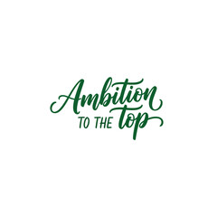 Inspiring ambition to the top lettering in elegant green script, ideal for motivational content and success driven campaigns, positive energy!