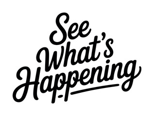 The phrase 'See What's Happening' is written in a stylish, black, cursive font on a white background.