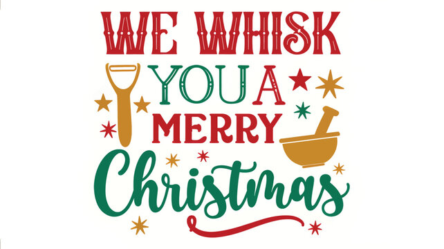 Whimsical christmas greeting featuring the phrase we whisk you a merry christmas in a playful font with kitchen utensil silhouettes and festive stars silhouette