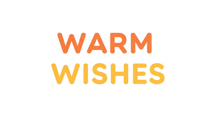 Warm Wishes Message in Orange and Yellow Gradient Typography