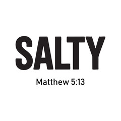 Black S A L T Y text with Matthew 5 13 scripture reference salty bible verse