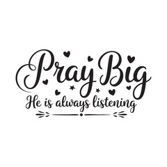 Pray Big He is always listening calligraphy with hearts and stars lettering quote