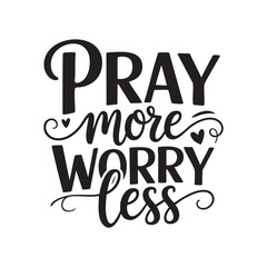 Pray more worry less black lettering with decorative swirls typography black and white