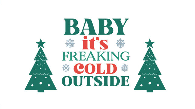 Festive christmas trees and bold text announcing baby it s freaking cold outside in a silhouette style