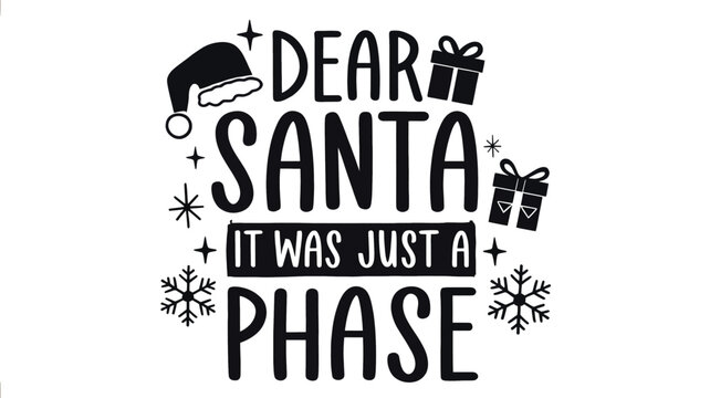 Funny christmas saying dear santa it was just a phase with festive elements like santa hat and gift boxes silhouette