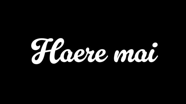 Haere Mai Maori Welcome Animated script lettering in black and white, alpha