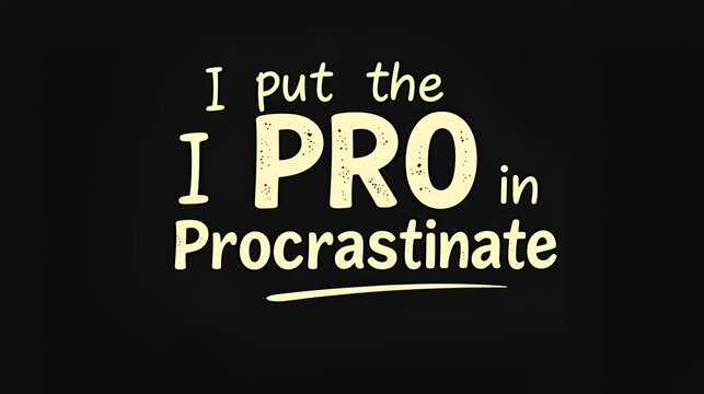 I Put the Pro in Procrastinate t shirt design