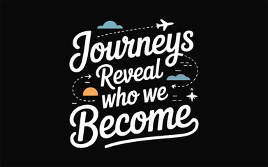 Fototapeta premium Journeys Reveal Who We Become - Inspirational Typography with Travel Elements