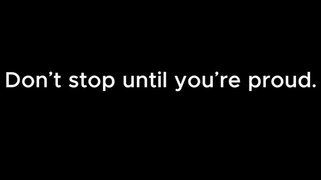 Don't stop until you're proud text displayed in white color over a completely black background