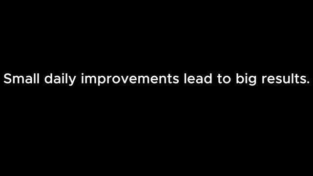 Small daily improvements lead to big results text on a black background for motivational content