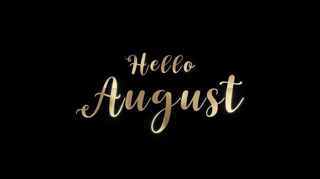 Golden Hello August text in elegant calligraphy on black background with soft glowing highlights. 4K video