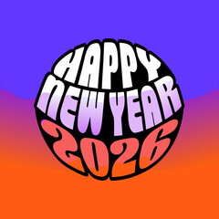 Happy new year 2026 greeting card with a spherical design on a vibrant gradient background, perfect for celebrating the upcoming year with joy