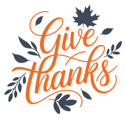 Obraz premium Give thanks lettering with leaves vector calligraphy design for Thanksgiving holiday isolated on wh