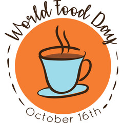 World Food Day October 16th Celebration Hot Beverage Cup Graphic Design With Steaming Coffee Or Tea In Orange Circle Outline With Dashed Border