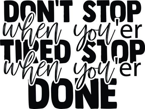 A bold black-and-white motivational quote design featuring mixed typography. The quote reads: “DON’T STOP WHEN YOU’ER TIRED, STOP WHEN YOU’ER DONE,” with a script-style font layered over block letters - Powered by Adobe