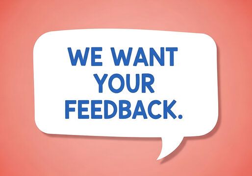 Speech bubble with the text we want your feedback
