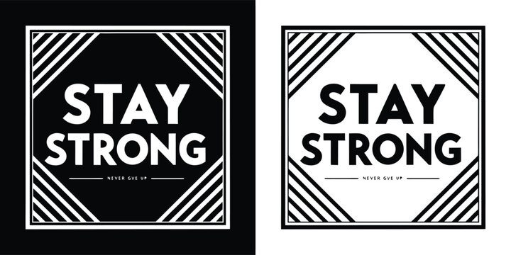 Bold black and white text graphic with the words stay strong in a square frame with diagonal lines, conveying a message of resilience and determination