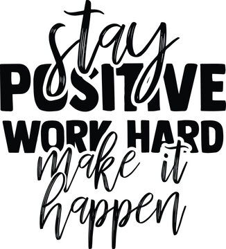 Motivational black-and-white typography design featuring the quote &ldquo;Stay Positive, Work Hard, Make It Happen,&rdquo; combining bold block letters with elegant script fonts for an inspiring modern look.