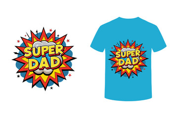 t shirt design concept Super dad comic book style fathers day greeting card design, t-shirts.