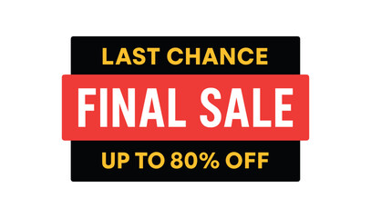 Flat vector banner design top text LAST CHANCE main text FINAL SALE bottom text UP TO 80% OFF bold typography inside black and red clean rectangle