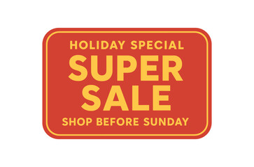 Flat vector banner design top text HOLIDAY SPECIAL main text SUPER SALE bottom text SHOP BEFORE SUNDAY red and gold rectangular composition with rounded edges