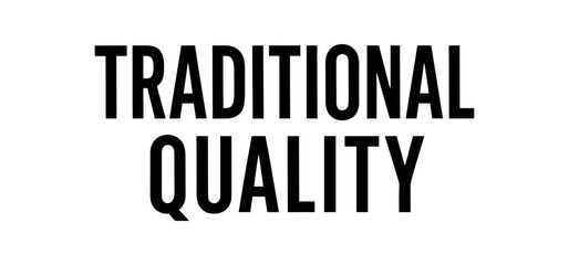 Clean bold typography with text TRADITIONAL QUALITY condensed geometric balanced layout isolated on white background elegant artisan typography