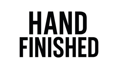 Clean bold typography with text HAND FINISHED modern condensed geometric layout isolated on white background minimal handcrafted product typography