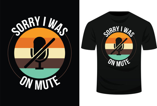 Sorry I Was On Mute You're On Mute Funny Svg Design