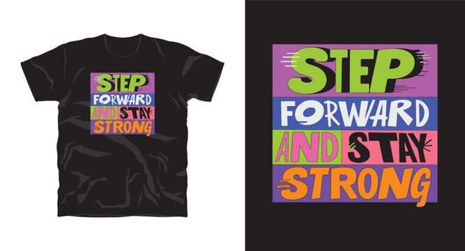 Step forward and stay strong vector design for t shirt. Positive motivation inspiration quote typography illustration in colorful style