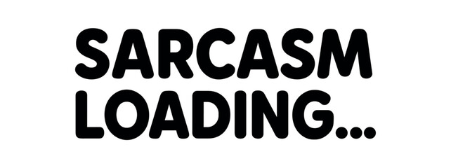 Playful bold typography with text SARCASM LOADING… rounded font isolated on white background minimal lettering tech humor design