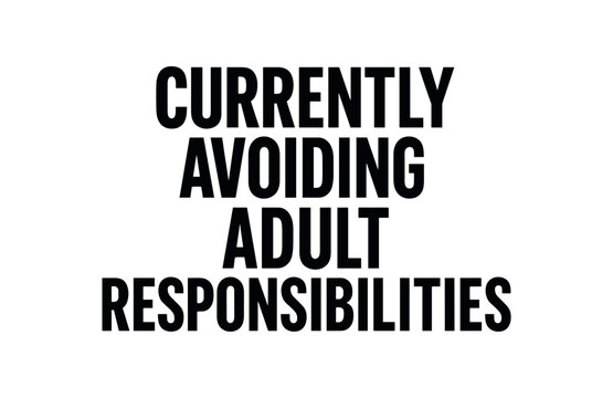 Playful bold typography with text CURRENTLY AVOIDING ADULT RESPONSIBILITIES modern condensed font centered layout isolated on white background minimal typography funny quote