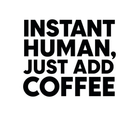Playful bold typography with text INSTANT HUMAN JUST ADD COFFEE geometric font isolated on white background minimal vector lettering coffee humor typography
