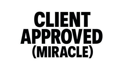 Playful bold typography with text CLIENT APPROVED (MIRACLE) modern font isolated on white background clean lettering freelance design humor