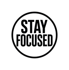 Vector lettering composition with text Stay Focused condensed lettering with circle badge outline isolated on white background motivational vector design