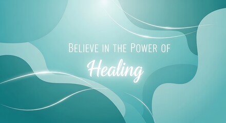 Believe in the power of healing text on abstract turquoise background with light effects, perfect for health and wellness related themes