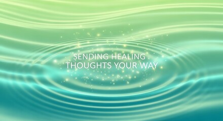 Sending healing thoughts your way on a serene green and blue water ripple background, a calming and supportive message for wellbeing