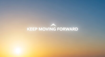 The sun rises over the horizon, casting a warm glow on the sky, with the words keep moving forward and an arrow pointing upwards