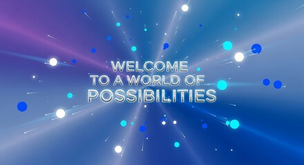 A vibrant blue and purple background with glowing orbs and the text welcome to a world of possibilities in the center