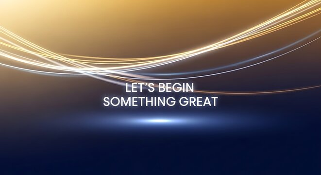 Abstract golden light trails with a motivational message, lets begin something great, perfect for presentations and inspirational content