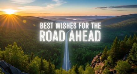 Sun rises over a scenic mountain road, offering best wishes for the road ahead, symbolizing hope, opportunity, and a bright future