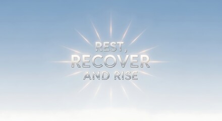 Rest recover and rise text with light rays on light blue background motivational message for wellness life 100