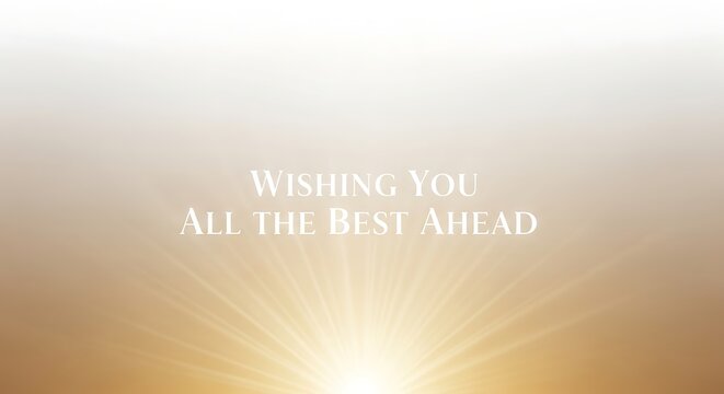 Wishing you all the best ahead message with a bright light shining from the bottom of the image view