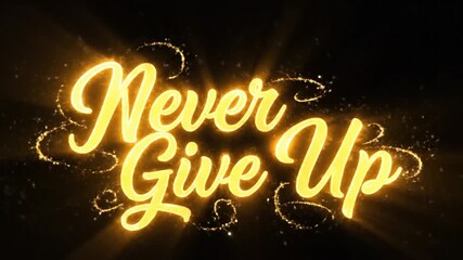Encouraging message, Never give up with beautiful golden particles animation on a black background